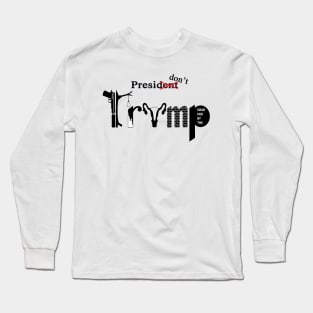 PresiDONT TRUMP Long Sleeve T-Shirt